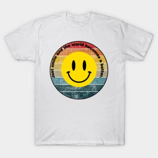 Just smile and the world becomes a better T-Shirt